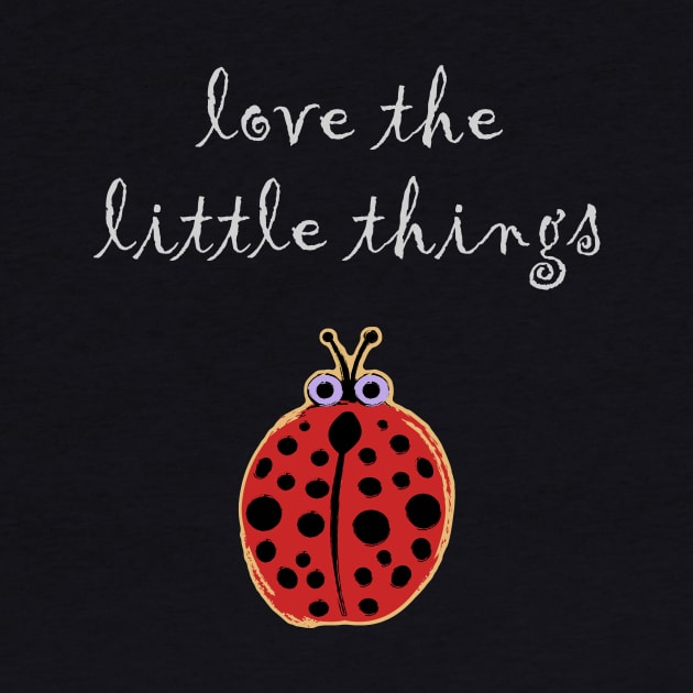 Love the Little Things Ladybug by evisionarts
